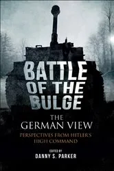 Book cover of The Battle of the Bulge: The German View by Danny S. Parker