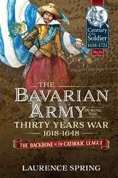 Book cover of The Bavarian Army During the Thirty Years War, 1618-1648 by Laurence Spring