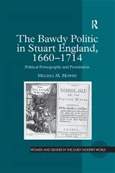 Book cover of The Bawdy Politic in Stuart England, 1660–1714 by Melissa M. Mowry