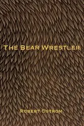 Book cover of The Bear Wrestler by Robert Ostrom