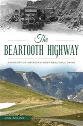 Book cover of The Beartooth Highway: A History of America’s Most Beautiful Drive by Jon Axline