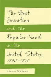 Book cover of The Beat Generation and the Popular Novel in the United States, 1945-1970 by Thomas Newhouse
