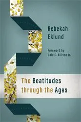 Book cover of The Beatitudes through the Ages by Rebekah Eklund