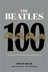 Book cover of The Beatles 100 by John M. Borack