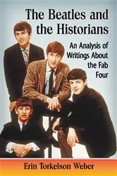 Book cover of The Beatles and the Historians by Erin Torkelson Weber