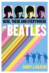 Book cover of The Beatles: Here, There and Everywhere by Unknown