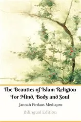 Book cover of The Beauties of Islam Religion For Mind, Body and Soul Bilingual Edition by Jannah Firdaus Mediapro