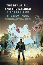 Book cover of The Beautiful and the Damned by Siddhartha Deb