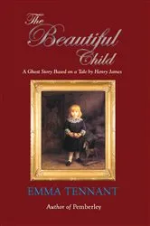 Book cover of The Beautiful Child by Emma Tennant
