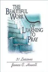 Book cover of The Beautiful Work of Learning to Pray by James C. Howell