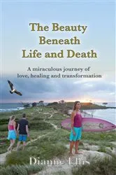 Book cover of The Beauty Beneath Life and Death by Dianne Ellis