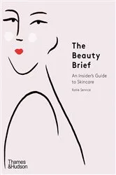 Book cover of The Beauty Brief: An Insider's Guide to Skincare by Unknown