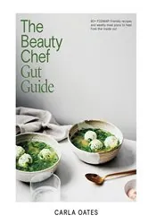 Book cover of The Beauty Chef Gut Guide (2nd ed.) by Carla Oates