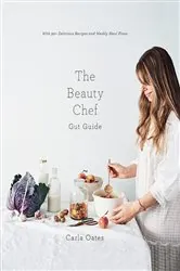 Book cover of The Beauty Chef Gut Guide by Carla Oates