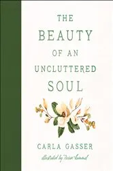 Book cover of The Beauty of an Uncluttered Soul by Carla Gasser