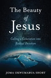 Book cover of The Beauty of Jesus by Joma Okwumabua Short