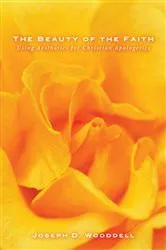 Book cover of The Beauty of the Faith by Joseph D. Wooddell