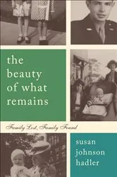Book cover of The Beauty of What Remains by Susan Johnson Hadler