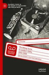 Book cover of The Bebop Scene in London's Soho, 1945-1950 by Ray Kinsella