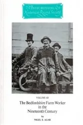 Book cover of The Bedfordshire Farm Worker in the Nineteenth Century by Nigel E. Agar