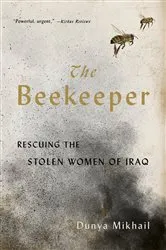 Book cover of The Beekeeper: Rescuing the Stolen Women of Iraq by Dunya Mikhail