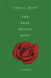 Book cover of The Beer Bottle Rose by Tara L. Root