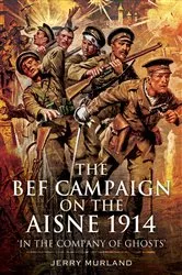 Book cover of The BEF Campaign on the Aisne 1914 by Jerry Murland
