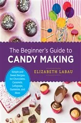 Book cover of The Beginner's Guide to Candy Making by Elizabeth LaBau