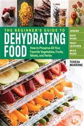 Book cover of The Beginner's Guide to Dehydrating Food, 2nd Edition by Teresa Marrone
