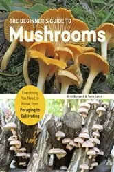Book cover of The Beginner's Guide to Mushrooms by Britt Bunyard
