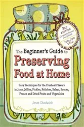 Book cover of The Beginner's Guide to Preserving Food at Home by Janet Chadwick