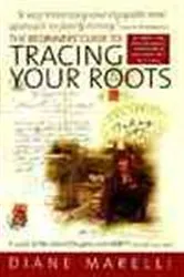 Book cover of The Beginners' Guide to Tracing Your Roots (2nd ed.) by Diane Marelli