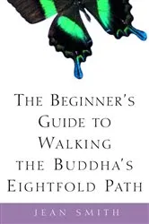 Book cover of The Beginner's Guide to Walking the Buddha's Eightfold Path by Jean Smith