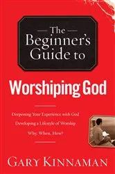 Book cover of The Beginner's Guide to Worshiping God by Gary D. Kinnaman
