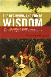 Book cover of The Beginning and End of Wisdom (Foreword by Sidney Greidanus) by Douglas Sean O'Donnell