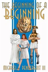 Book cover of The Beginning of a Beginning by Michael S. Pendergast III