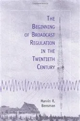 Book cover of The Beginning of Broadcast Regulation in the Twentieth Century by Marvin R. Bensman