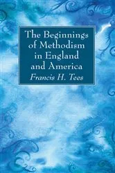 Book cover of The Beginnings of Methodism in England and America by Unknown