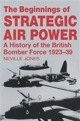 Book cover of The Beginnings of Strategic Air Power by Neville Jones