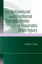 Book cover of The Behavioural and Emotional Complications of Traumatic Brain Injury by Simon F. Crowe