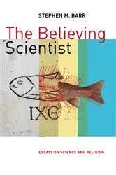 Book cover of The Believing Scientist by Stephen Barr