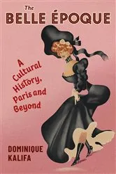 Book cover of The Belle Époque by Dominique Kalifa