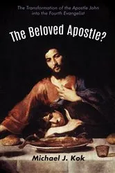 Book cover of The Beloved Apostle? by Michael J. Kok