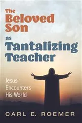 Book cover of The Beloved Son as Tantalizing Teacher by Carl E. Roemer