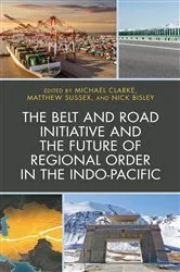 Book cover of The Belt and Road Initiative and the Future of Regional Order in the Indo-Pacific by Michael Clarke