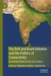Book cover of The Belt and Road Initiative and the Politics of Connectivity by Bhumitra Chakma