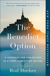 Book cover of The Benedict Option by Rod Dreher