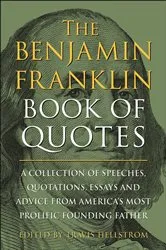 Book cover of The Benjamin Franklin Book of Quotes by Travis Hellstrom