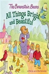 Book cover of The Berenstain Bears: All Things Bright and Beautiful by Jan Berenstain