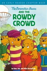 Book cover of The Berenstain Bears and the Rowdy Crowd by Stan Berenstain